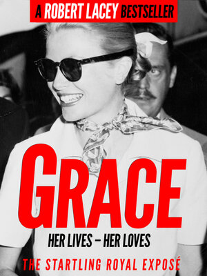 cover image of Grace: Her Lives, Her Loves--the definitive biography of Grace Kelly, Princess of Monaco